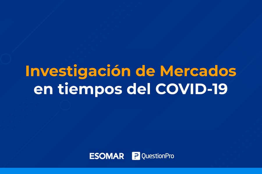 Investigación de mercados en tiempos del COVID19