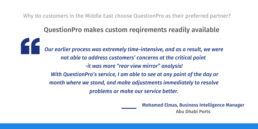 Another feature that makes QuestionPro the best solution in the Middle East for Customer Experience Management, Employee Engagement survey, online surveys, and market research is that the tool offers customizations to fit customer requirements exactly.