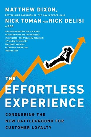 Customer Experience Bücher: The Effortless Experience Das neue Schlachtfeld der Kundenloyalität erobern