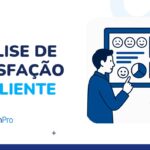 Análise de satisfação do cliente: métricas, ferramentas e exemplos práticos